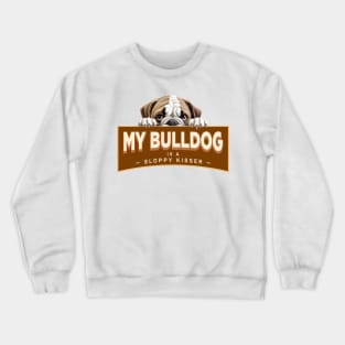 My Bulldog is a Sloppy Kisser Crewneck Sweatshirt